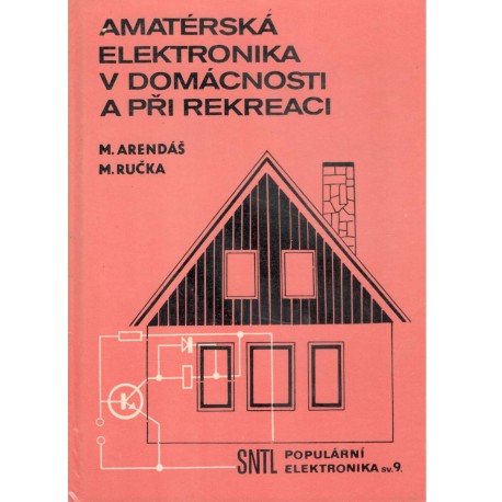 Arendáš, M., Ručka, M.: Amatérská elektronika v domácnosti a při rekreaci