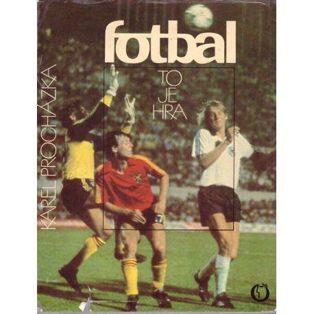 Procházka, K.: Fotbal, to je hra