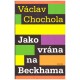 Chochola, V.: Jako vrána na Beckhama