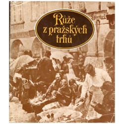 Světlá, K., Biliánová, P., Obdržálková, B.: Růže z pražských trhů