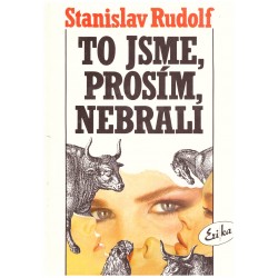 Rudolf, S.: To jsme, prosím, nebrali.
